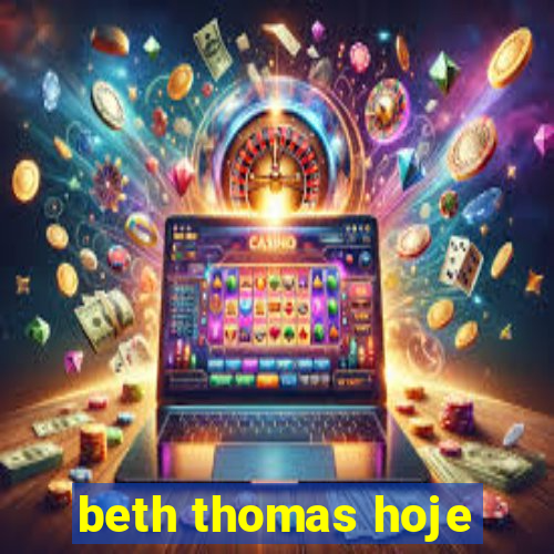 beth thomas hoje